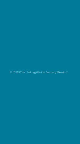 Tampilan Antarmuka Aplikasi 2d 30 Rtp Slot Tertinggi Hari Ini Gampang Maxwin - 2