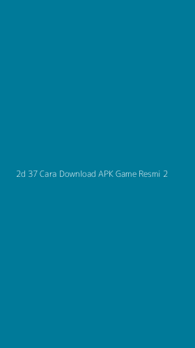 Tampilan Antarmuka Aplikasi 2d 37 Cara Download Apk Game Resmi - 2