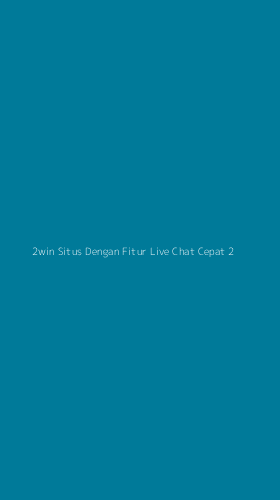 Tampilan Antarmuka Aplikasi 2win Situs Dengan Fitur Live Chat Cepat - 2