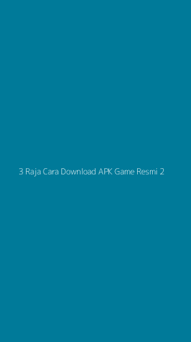 Tampilan Antarmuka Aplikasi 3 Raja Cara Download Apk Game Resmi - 2
