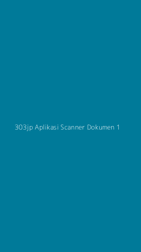 Tampilan Antarmuka Aplikasi 303jp Aplikasi Scanner Dokumen - 1