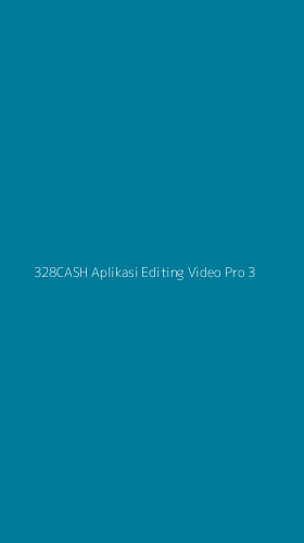 Tampilan Antarmuka Aplikasi 328cash Aplikasi Editing Video Pro - 3