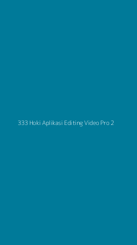 Tampilan Antarmuka Aplikasi 333 Hoki Aplikasi Editing Video Pro - 2
