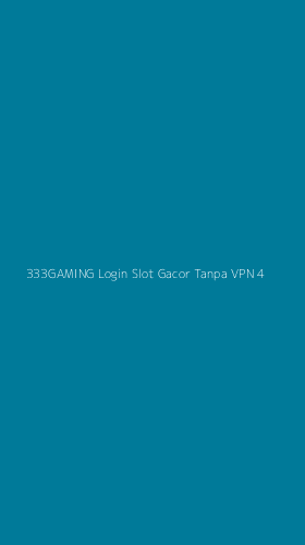 Tampilan Antarmuka Aplikasi 333gaming Login Slot Gacor Tanpa Vpn - 4