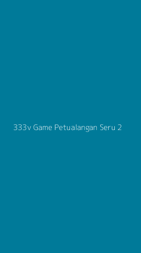 Tampilan Antarmuka Aplikasi 333v Game Petualangan Seru - 2