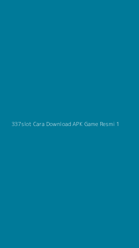 Tampilan Antarmuka Aplikasi 337slot Cara Download Apk Game Resmi - 1