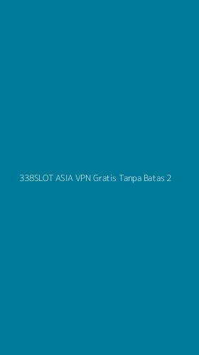 Tampilan Antarmuka Aplikasi 338slot Asia Vpn Gratis Tanpa Batas - 2