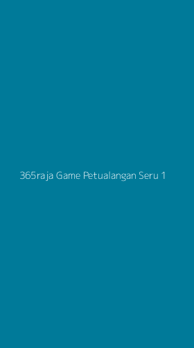 Tampilan Antarmuka Aplikasi 365raja Game Petualangan Seru - 1