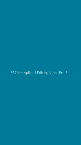 Tampilan Antarmuka Aplikasi 367slot Aplikasi Editing Video Pro - 3