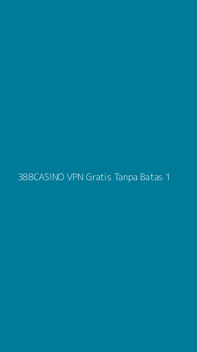 Tampilan Antarmuka Aplikasi 388casino Vpn Gratis Tanpa Batas - 1
