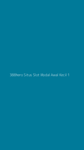 Tampilan Antarmuka Aplikasi 388hero Situs Slot Modal Awal Kecil - 1