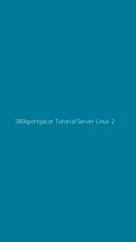Tampilan Antarmuka Aplikasi 389sportgacor Tutorial Server Linux - 2