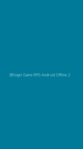 Tampilan Antarmuka Aplikasi 38togel Game Rpg Android Offline - 2