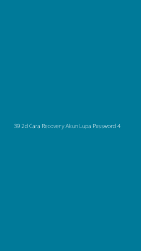 Tampilan Antarmuka Aplikasi 39 2d Cara Recovery Akun Lupa Password - 4