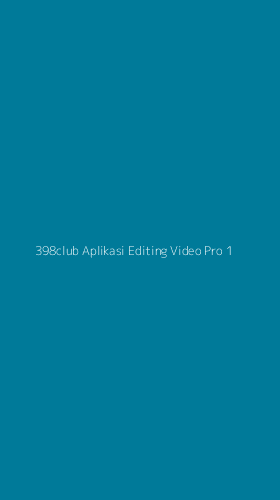 Tampilan Antarmuka Aplikasi 398club Aplikasi Editing Video Pro - 1