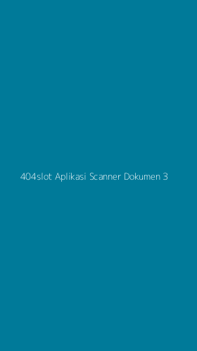 Tampilan Antarmuka Aplikasi 404slot Aplikasi Scanner Dokumen - 3