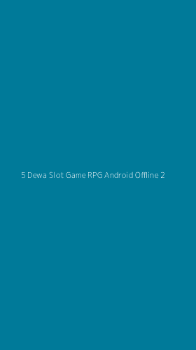 Tampilan Antarmuka Aplikasi 5 Dewa Slot Game Rpg Android Offline - 2