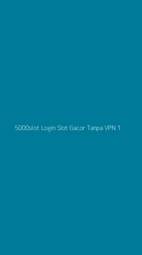 Tampilan Antarmuka Aplikasi 5000slot Login Slot Gacor Tanpa Vpn - 1
