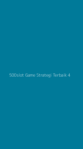 Tampilan Antarmuka Aplikasi 500slot Game Strategi Terbaik - 4