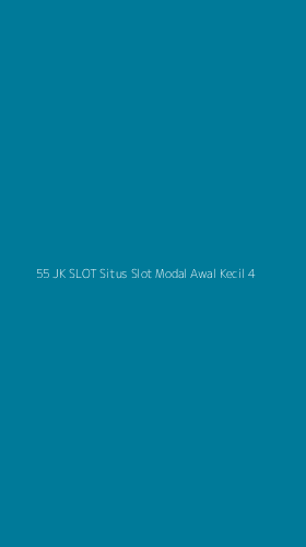 Tampilan Antarmuka Aplikasi 55 Jk Slot Situs Slot Modal Awal Kecil - 4