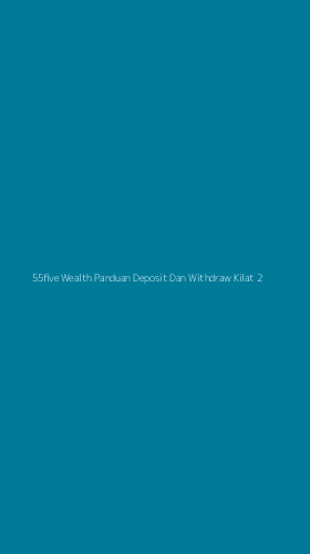Tampilan Antarmuka Aplikasi 55five Wealth Panduan Deposit Dan Withdraw Kilat - 2