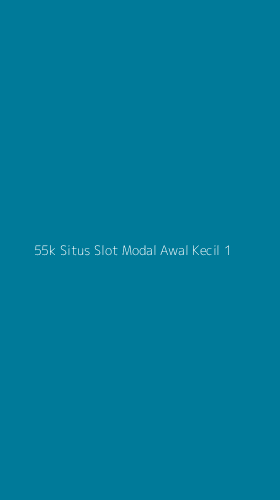 Tampilan Antarmuka Aplikasi 55k Situs Slot Modal Awal Kecil - 1