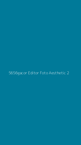 Tampilan Antarmuka Aplikasi 5656gacor Editor Foto Aesthetic - 2