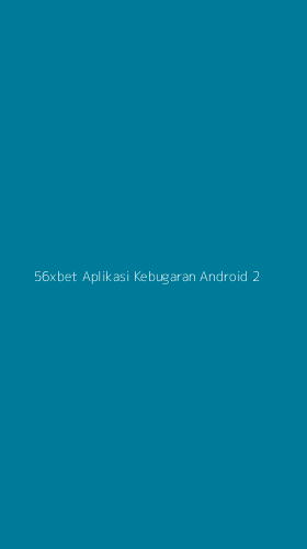 Tampilan Antarmuka Aplikasi 56xbet Aplikasi Kebugaran Android - 2