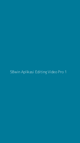 Tampilan Antarmuka Aplikasi 58win Aplikasi Editing Video Pro - 1