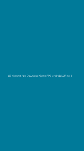Tampilan Antarmuka Aplikasi 66 Menang Apk Download Game Rpg Android Offline - 1
