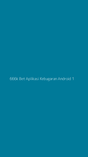 Tampilan Antarmuka Aplikasi 666k Bet Aplikasi Kebugaran Android - 1