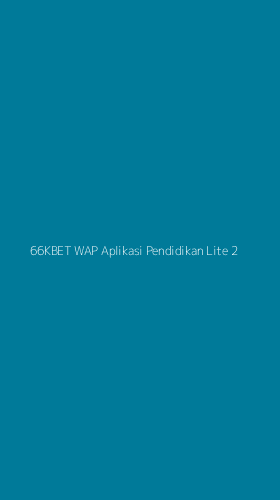 Tampilan Antarmuka Aplikasi 66kbet Wap Aplikasi Pendidikan Lite - 2