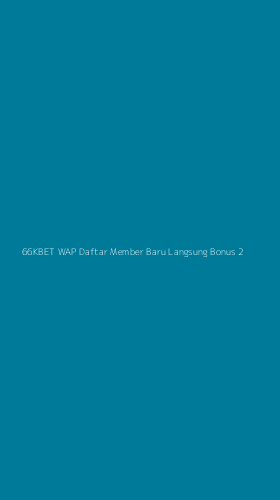 Tampilan Antarmuka Aplikasi 66kbet Wap Daftar Member Baru Langsung Bonus - 2