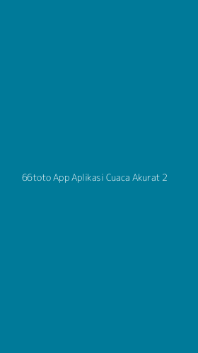 Tampilan Antarmuka Aplikasi 66toto App Aplikasi Cuaca Akurat - 2