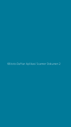 Tampilan Antarmuka Aplikasi 66toto Daftar Aplikasi Scanner Dokumen - 2