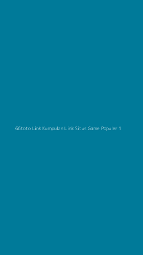 Tampilan Antarmuka Aplikasi 66toto Link Kumpulan Link Situs Game Populer - 1