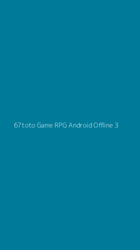 Tampilan Antarmuka Aplikasi 67toto Game Rpg Android Offline - 3