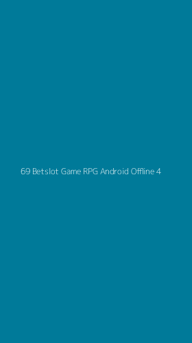 Tampilan Antarmuka Aplikasi 69 Betslot Game Rpg Android Offline - 4