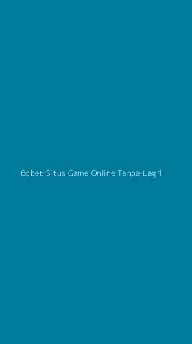 Tampilan Antarmuka Aplikasi 6dbet Situs Game Online Tanpa Lag - 1
