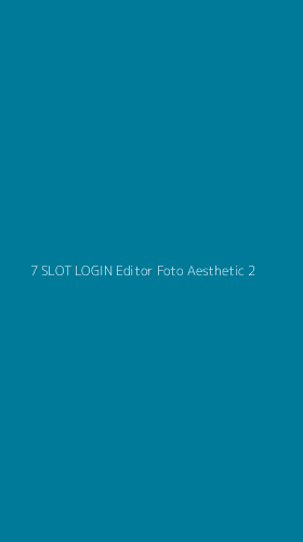 Tampilan Antarmuka Aplikasi 7 Slot Login Editor Foto Aesthetic - 2