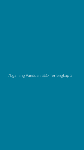 Tampilan Antarmuka Aplikasi 76gaming Panduan Seo Terlengkap - 2