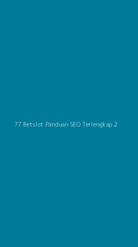 Tampilan Antarmuka Aplikasi 77 Betslot Panduan Seo Terlengkap - 2