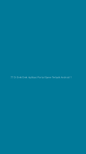 Tampilan Antarmuka Aplikasi 77 Di Erek Erek Aplikasi Portal Game Terbaik Android - 1