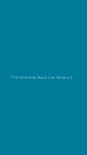 Tampilan Antarmuka Aplikasi 77 Di Erek Erek Musik Lite Terbaru - 3