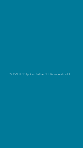 Tampilan Antarmuka Aplikasi 77 Evo Slot Aplikasi Daftar Slot Resmi Android - 1