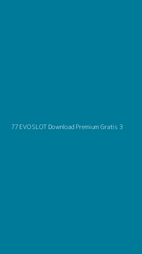Tampilan Antarmuka Aplikasi 77 Evo Slot Download Premium Gratis - 3