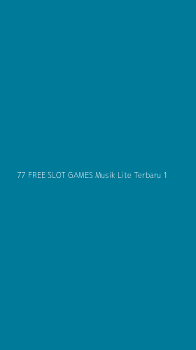 Tampilan Antarmuka Aplikasi 77 Free Slot Games Musik Lite Terbaru - 1
