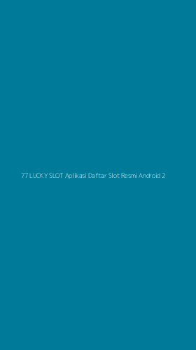 Tampilan Antarmuka Aplikasi 77 Lucky Slot Aplikasi Daftar Slot Resmi Android - 2