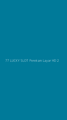 Tampilan Antarmuka Aplikasi 77 Lucky Slot Perekam Layar Hd - 2