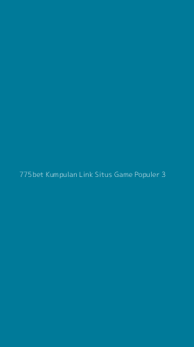 Tampilan Antarmuka Aplikasi 775bet Kumpulan Link Situs Game Populer - 3